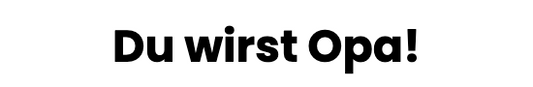 Du wirst Opa!