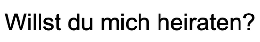 Willst du mich heiraten?