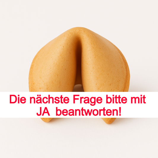 Die nächste Frage bitte mit JA  beantworten!