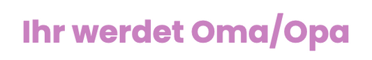Ihr werdet Oma/Opa